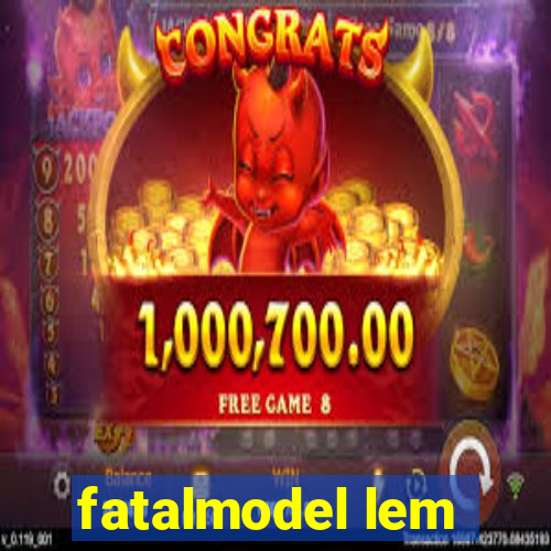 fatalmodel lem